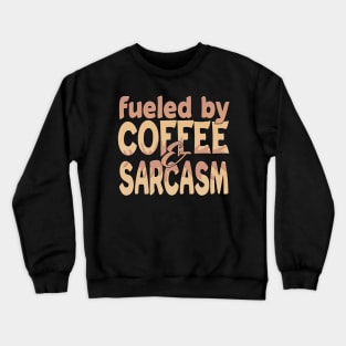 Fueled By Coffee And Sarcasm Crewneck Sweatshirt